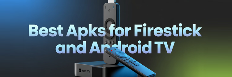 Best APKs for Firestick and Android TV