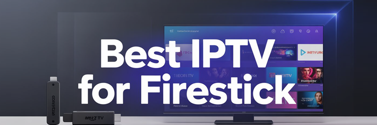 Best IPTV for Firestick