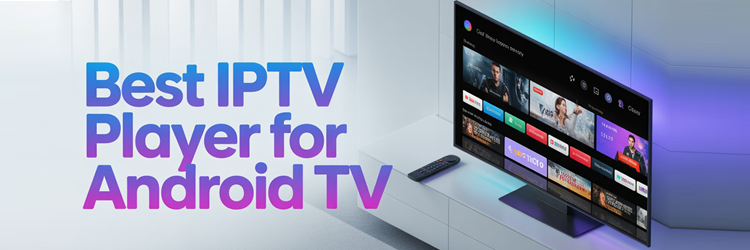 Best IPTV Player for Android TV