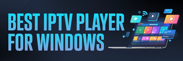 Best IPTV Player for Windows