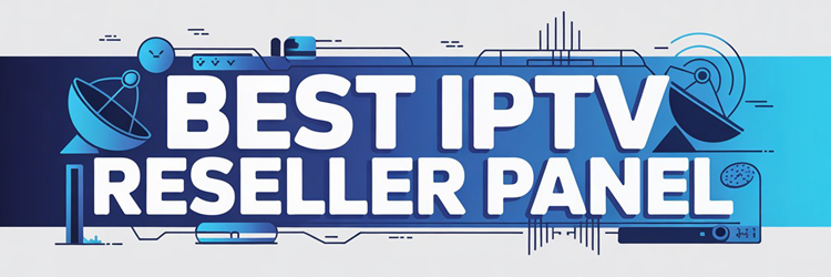Best IPTV Reeseller Panel