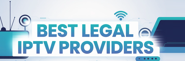 Best Legal IPTV Providers