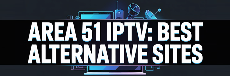 Area51 IPTV: Best Alternatives