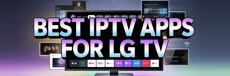 Best IPTV Apps for LG TV