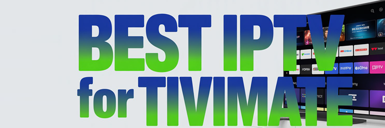 Best IPTV for Tivimate