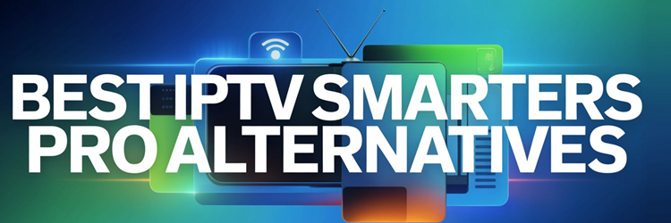Best IPTV Smarters Pro Alternatives
