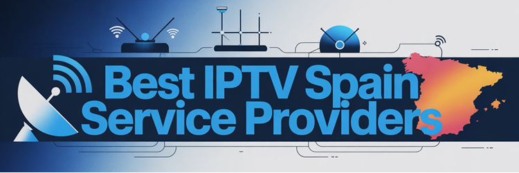 Best IPTV Spain Service Providers