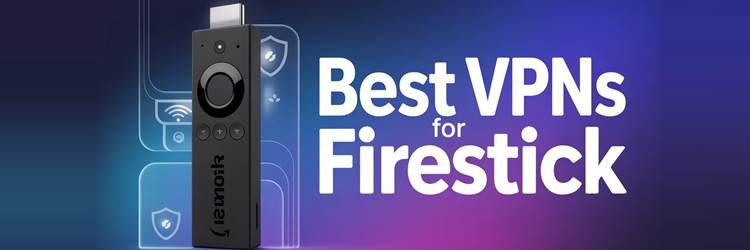 Best VPNs for Firestick