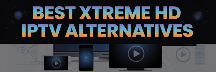 Best XtremeHD IPTV Alternatives