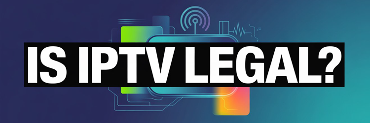Is IPTV Legal