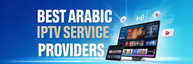 Best Arabic IPTV Service Providers