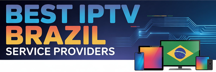 Best IPTV Brazil Service Providers