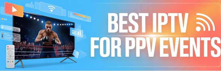 Best IPTV for PPV Events