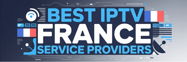 Best IPTV France Service Providers