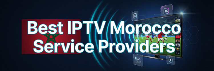 Best IPTV Morocco Service Providers