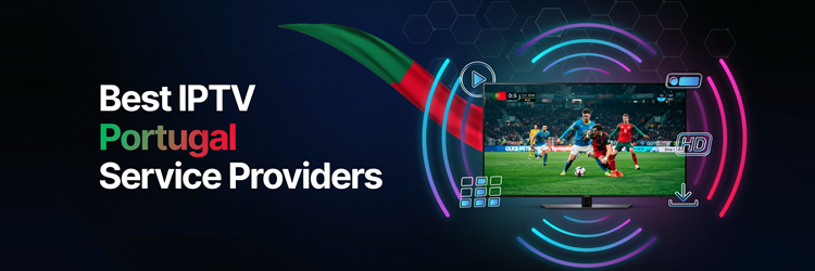 Best IPTV Portugal Service Providers