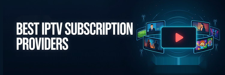 Best IPTV Subscription Providers
