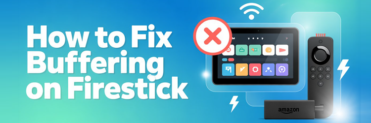 How to fix Buffering on Firestick