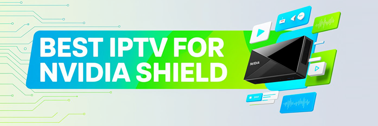 Best IPTV for Nvidia Shield