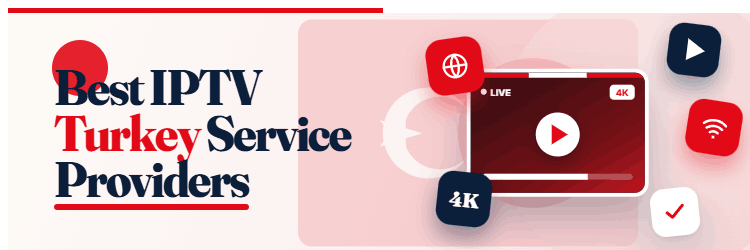Best IPTV Turkey Providers