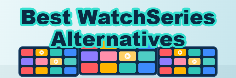 Best WatchSeries Alternatives