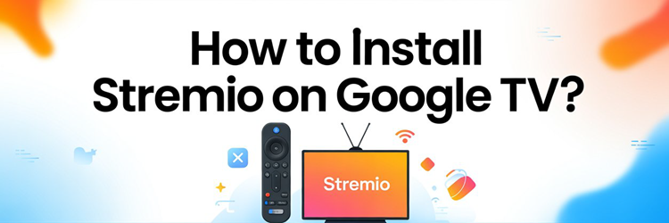 How to Install Stremio on Google TV