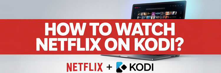 How to Watch Netflix on Kodi