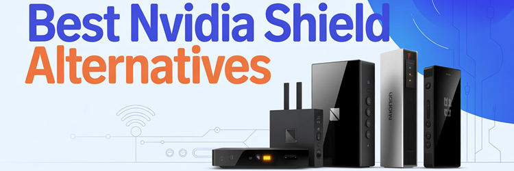 Best Nvidia Shield Alternatives