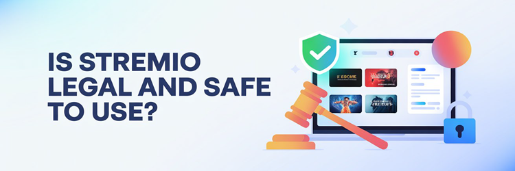 Is Stremio legal and safe to use?