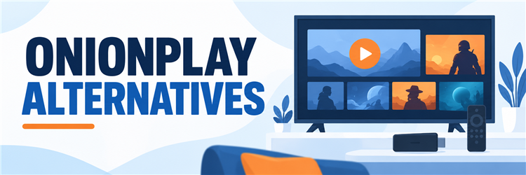 Best OnionPlay alternatives for safe movie and television streaming