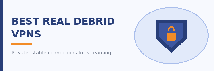 Best VPNs for Real-Debrid with stable, private connections
