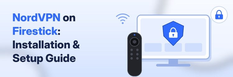 NordVPN on Firestick installation and setup guide